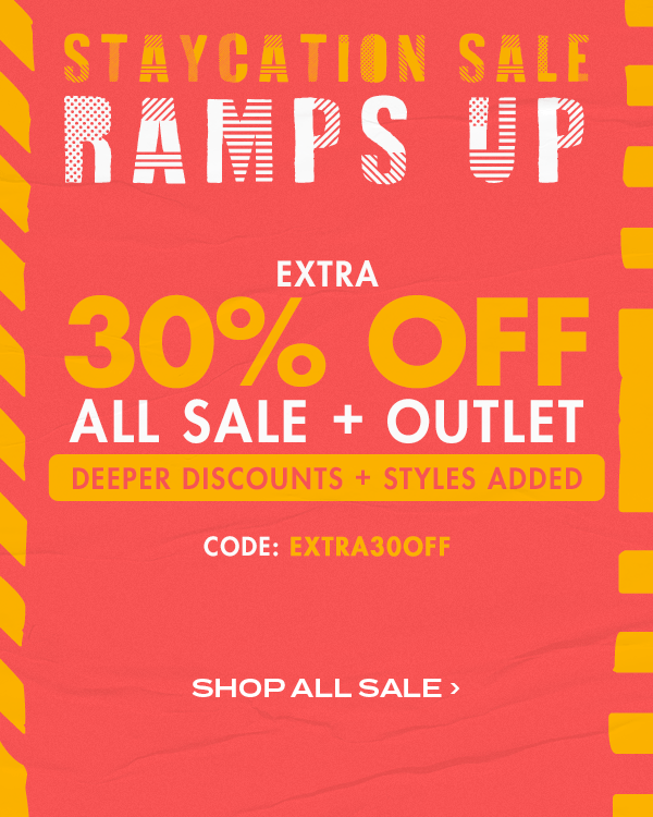 Staycation Sale ramps up. Extra 30 percent off all sale + outlet. Deeper Discounts + Styles added. Code: EXTRA30OFF. Shop All Sale