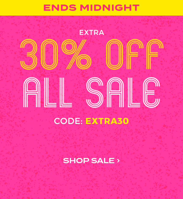 Ends Midnight! Extra 30 percent off all sale. Code: EXTRA30. Shop Sale