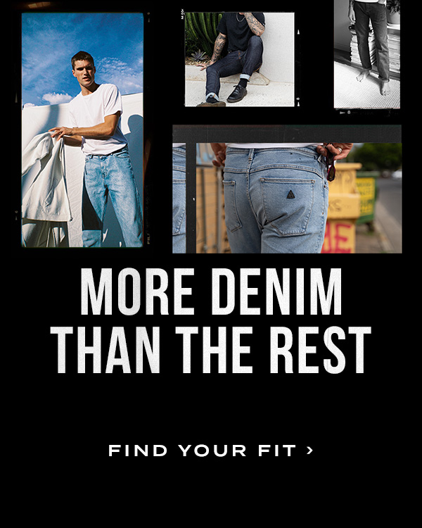 More Denim Than The Rest. Find Your Fit.