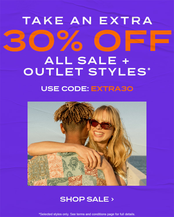 Take An Extra 30 Percent off all sale + Outlet styles. Use code: EXTRA30 Shop Sale