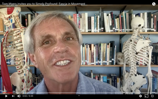 Tom Myers invites you to Simply Profound: Fascia in Movement