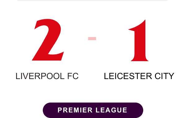 Liverpool FC 2 - 1 Leicester City