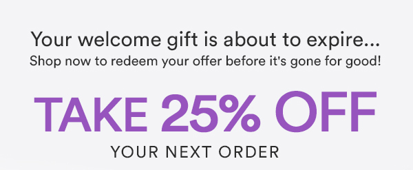 Take 25% Off Your Next Order