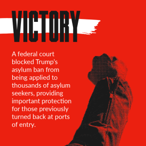 a black fist is raised over a red background with the word victory in large capitalized letters, below it the text says a federal court blocked trumps asylum ban from being applied to thousands of asylum seekers, providing important protection for those who were previously turned back at ports of entry