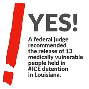 text reads YES! Federal judge recommends release of 13 medically vulnerable immigrants in ICE detention in Louisiana
