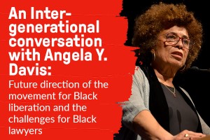 Image of Angela Davis. Text reads An Intergenerational Conversation with Dr. Angela Y. Davis about the future direction of the Movement for Black Liberation and the challenges for Black lawyers