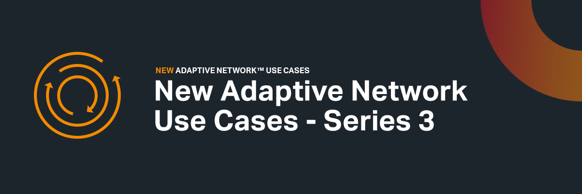 New Adaptive Network Use Cases - Series 3