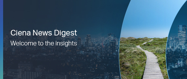 Ciena News Digest | Welcome to the insights