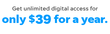 Get unlimited digital acess for only $39 for a year.