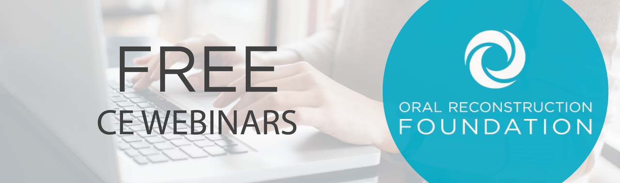 Free CE webinars from the Oral Reconstruction Foundation