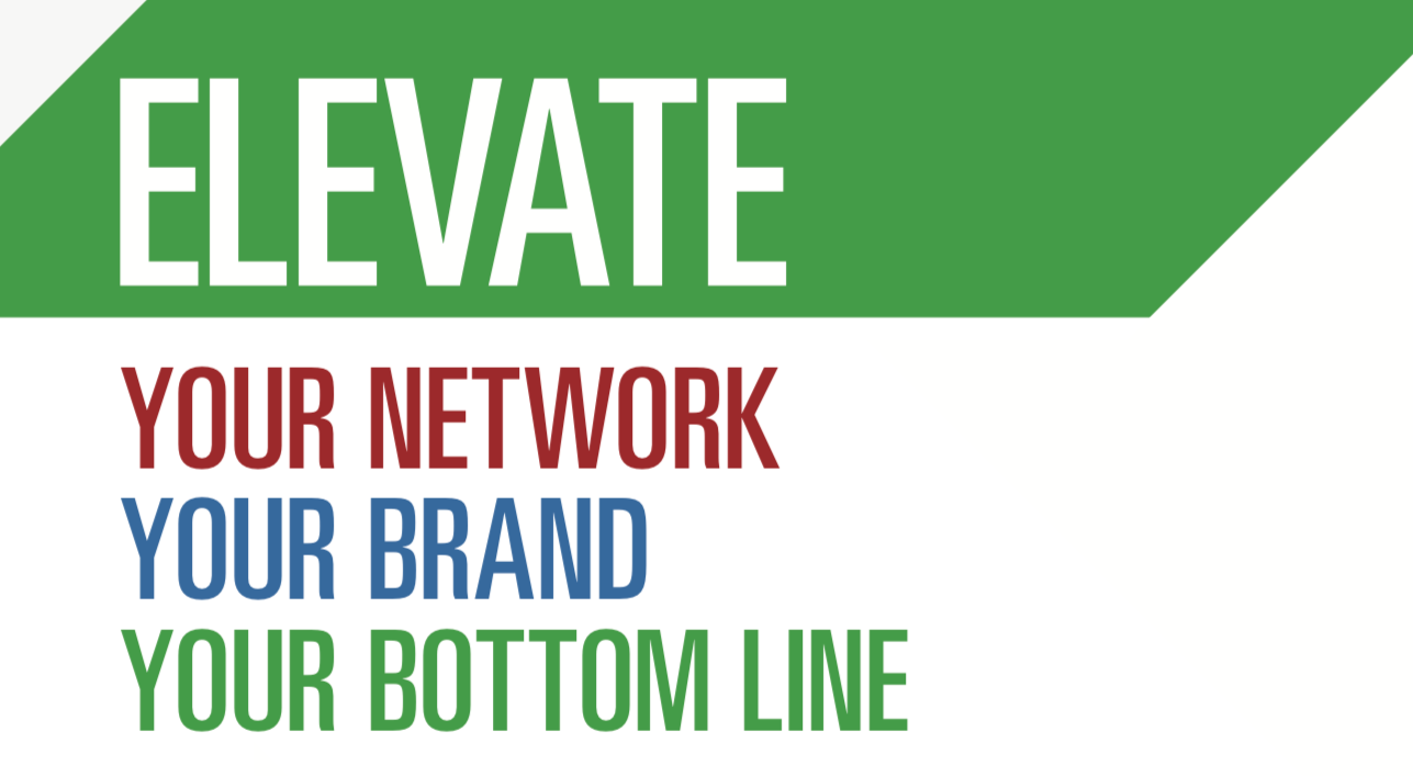 Elevate
 your network, your brand, your bottom line