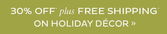 30% Off Plus Free Shipping On Holiday Decor