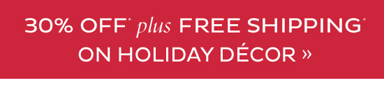 30% Off Plus Free Shipping on Holiday Decor