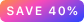 Save 40%