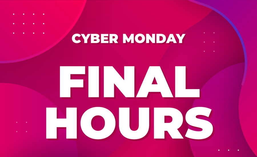 Cyber Monday Final Hours!