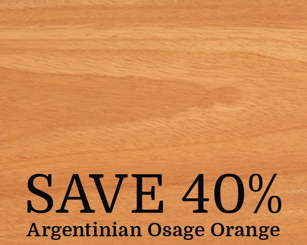 Save 40% on Argentinian Osage Orange Wood