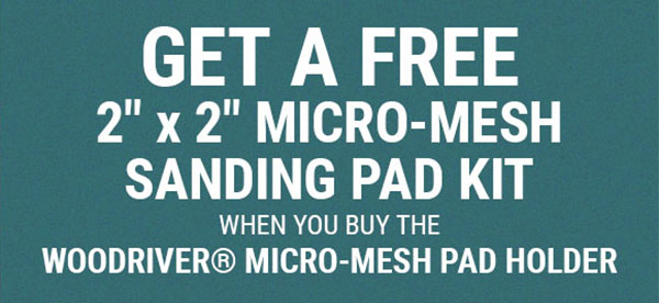 Get a Free 2"x2" Micro-Mesh Sanding Pad Kit w/Purchase of WoodRiver® Micro-Mesh Pad Holder- Promotion