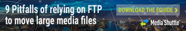 9 Pitfalls of relying on FTP to move large media files