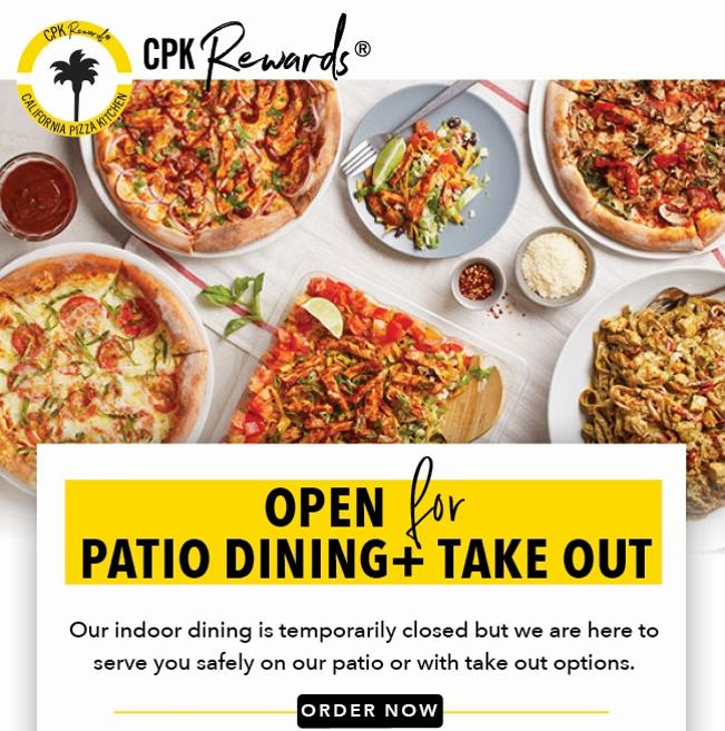 Still Open for Take Out & Patio Dining. Our dining room is temporarily closed but we are still here to serve you safely.Check cpk.com for open locations and hours