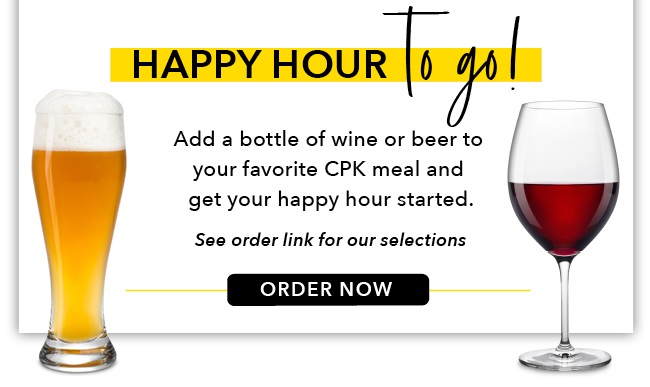 Happy Hour To Go! Add a bottle to your favorite CPK meal