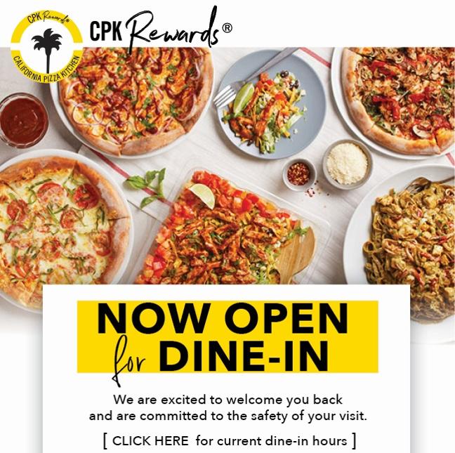 Now Open For Dine-in. Check cpk.com for open locations and hours