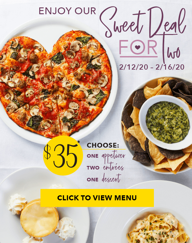 Enjoy your Sweet Deal For Two 2/12/20-2/16/20. Click to view menu.