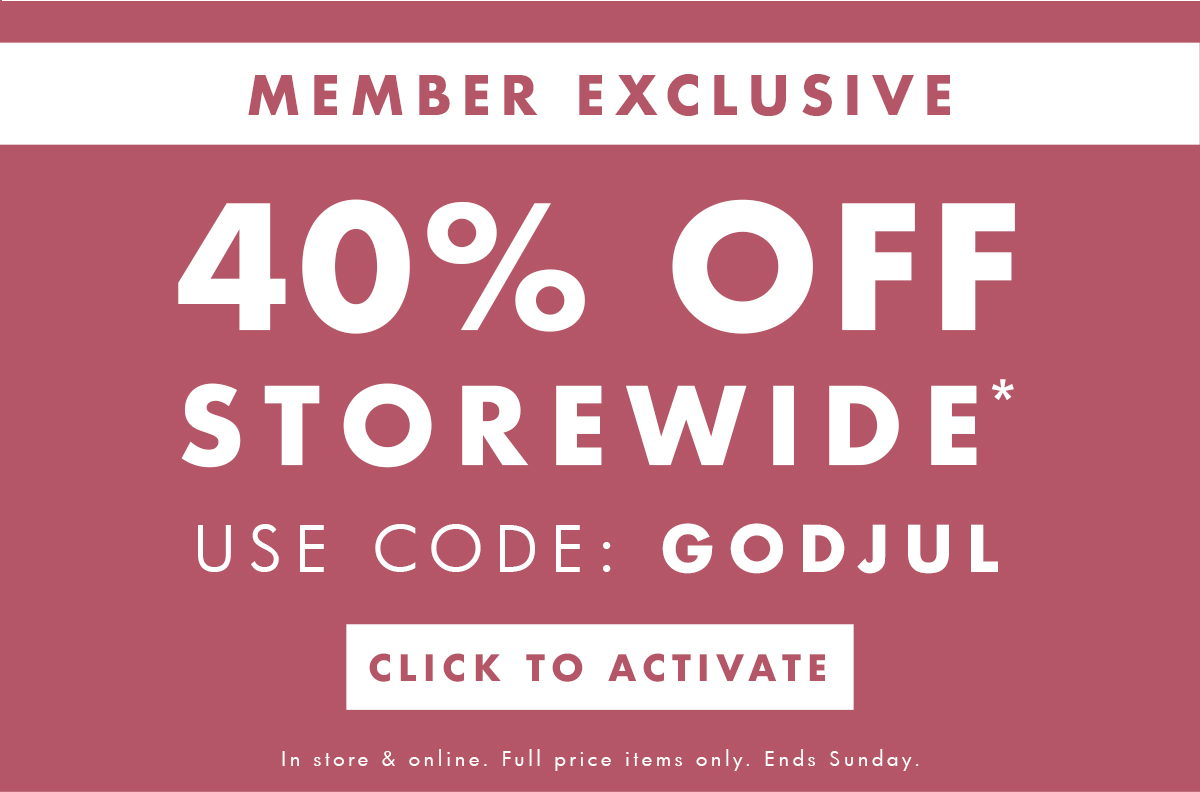 Member exclusive! 40% off storewide!* Use code GODJUL. Click to activate. 