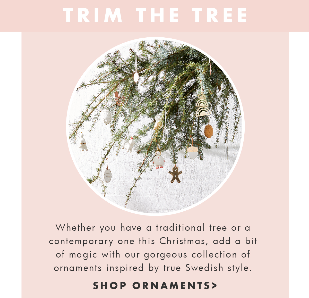 Trim the tree. Shop ornaments. 