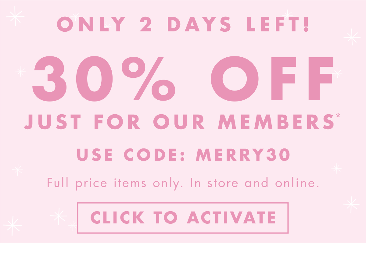 30% off just for members!* Use code MERRY30. Click to activate. 