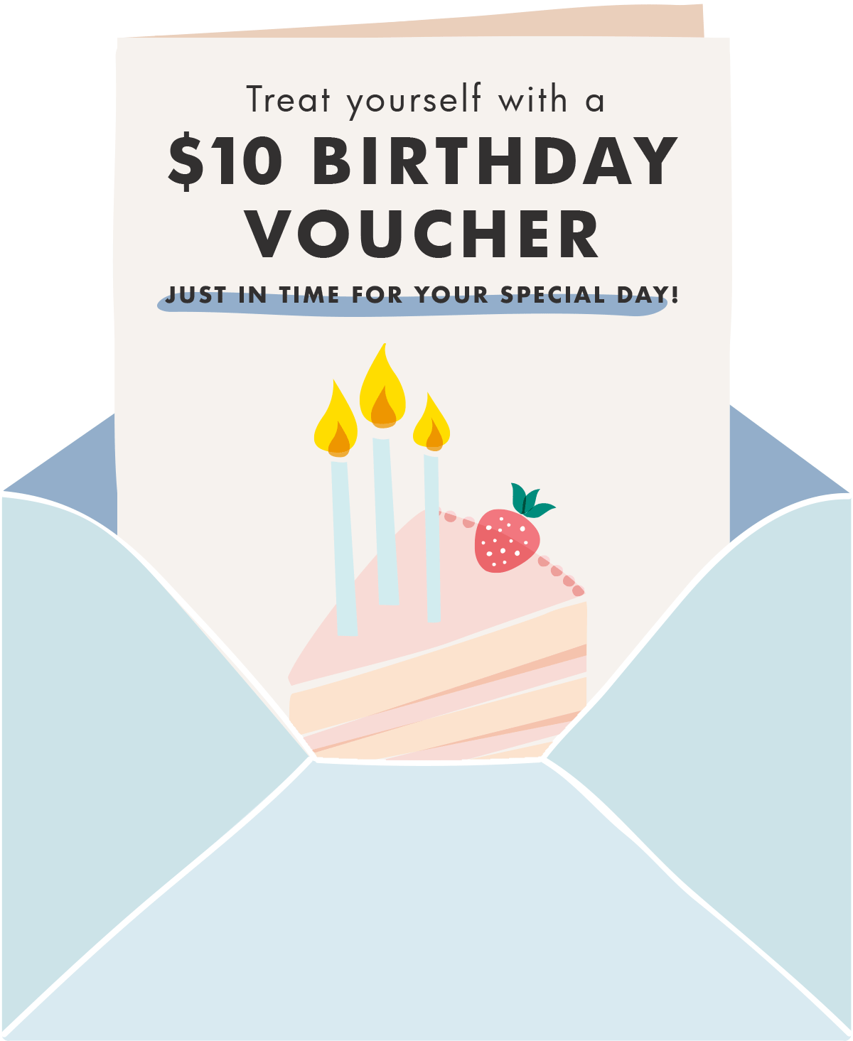 Treat yourself with a $10 Birthday voucher just in time for your special day. Shop now. 