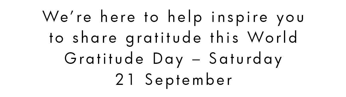 We're here to help inspire you to share gratitude. 