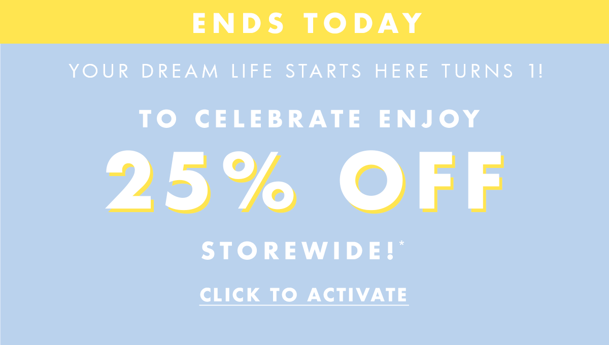 Ends Today! Enjoy 25% off storewide. Click to activate. 