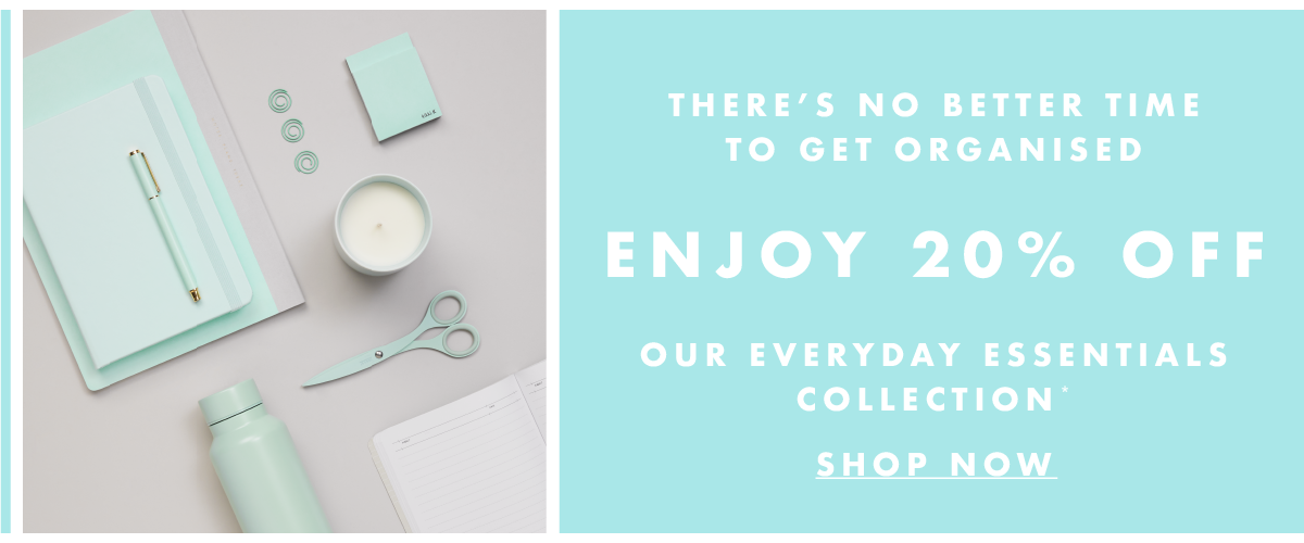 There's no better time to get organised with 20% off our Everyday Essentials Collection. Shop now. 