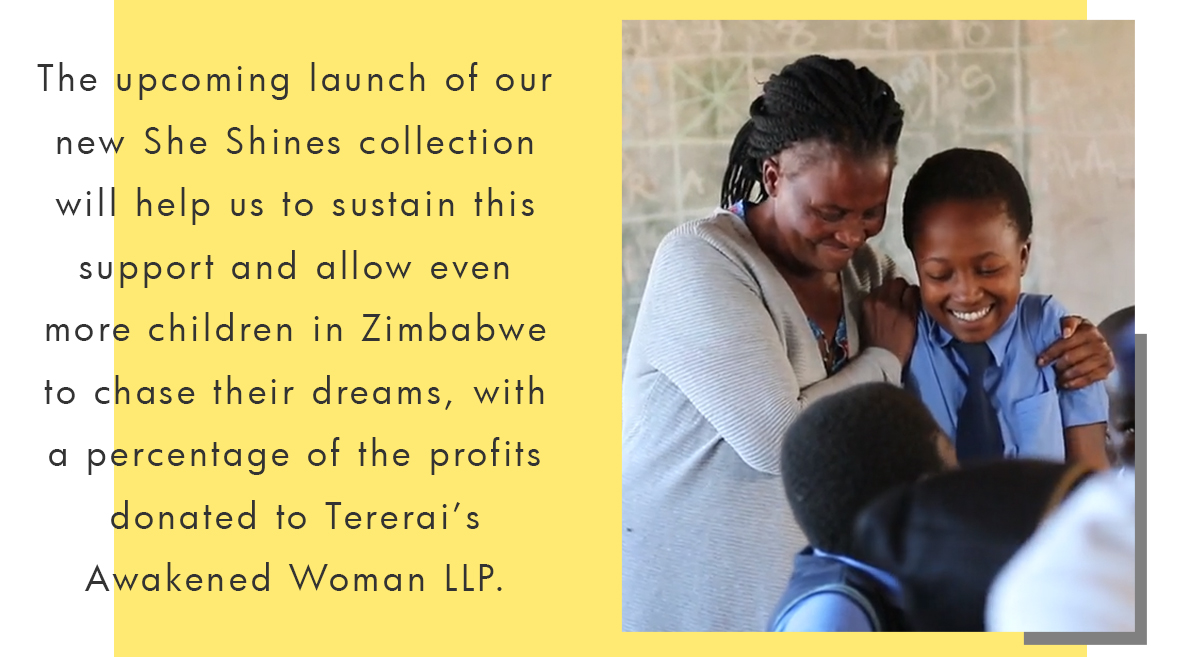 The upcoming launch of our She Shines Collection will help us sustain this support.