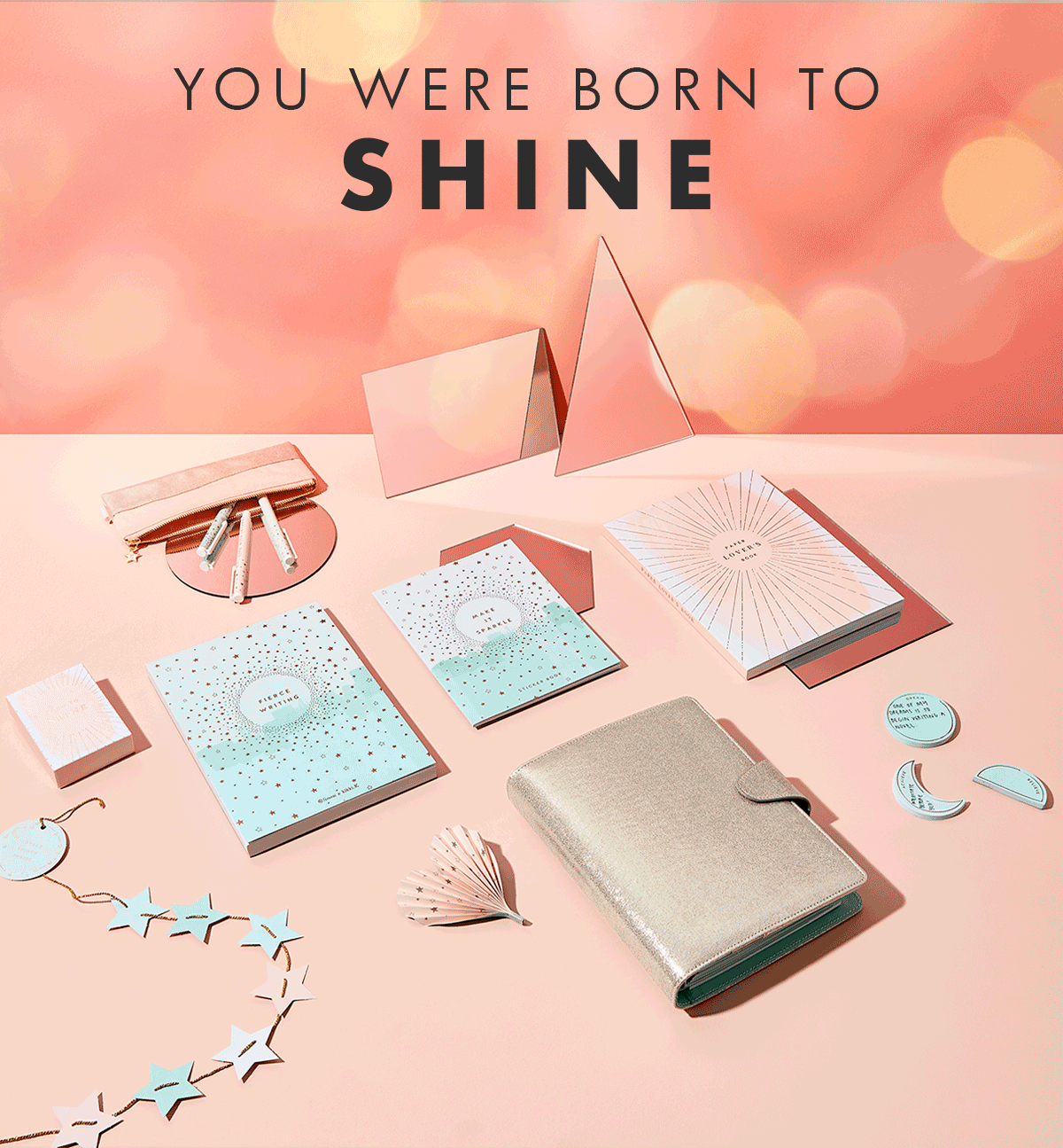 You were born to shine.