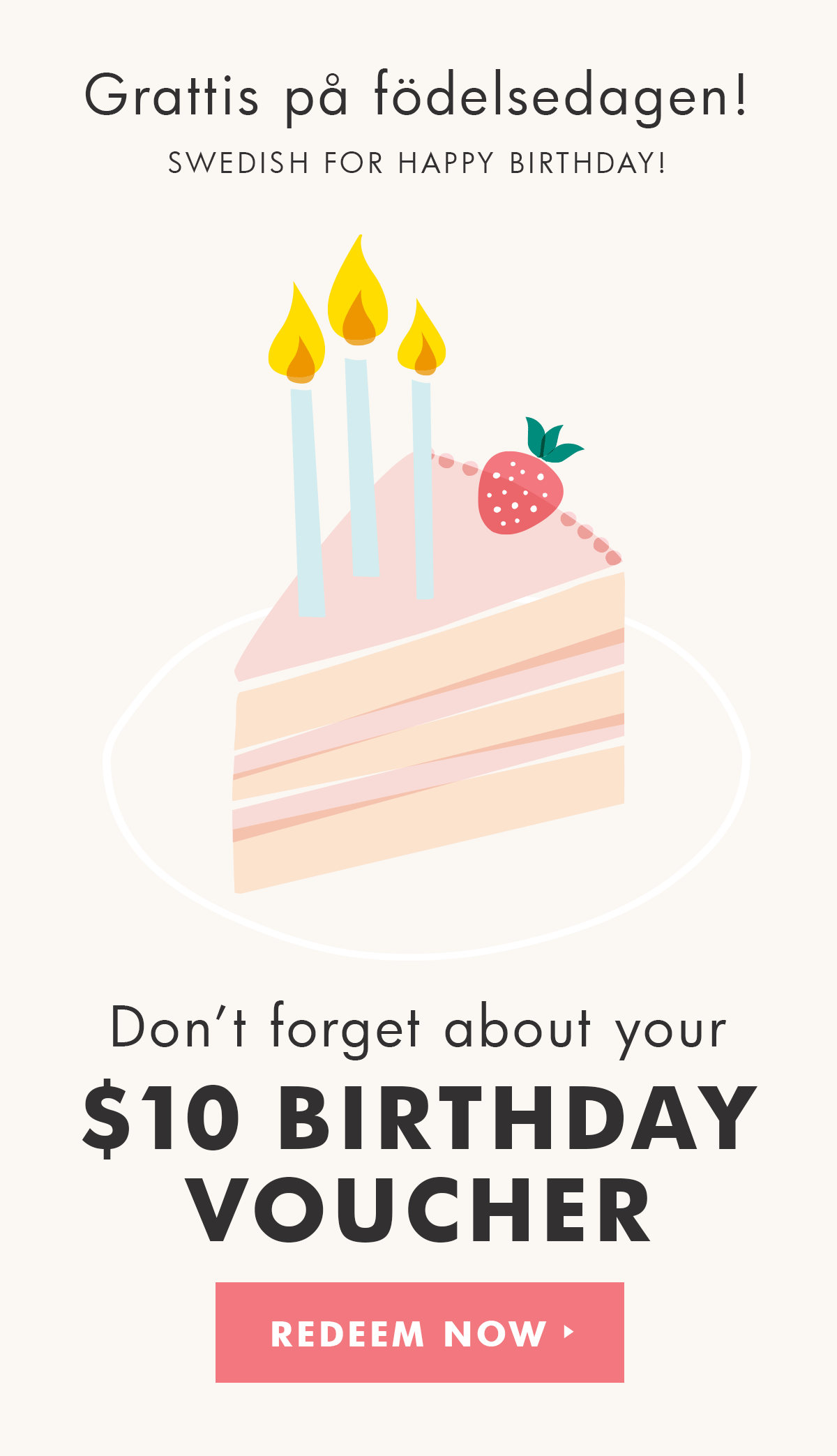 Don't forget about your $10 Birthday voucher. 