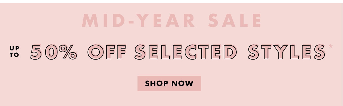 Mid-Year Sale. Up to 50% off Selected Styles!* Shop now. 