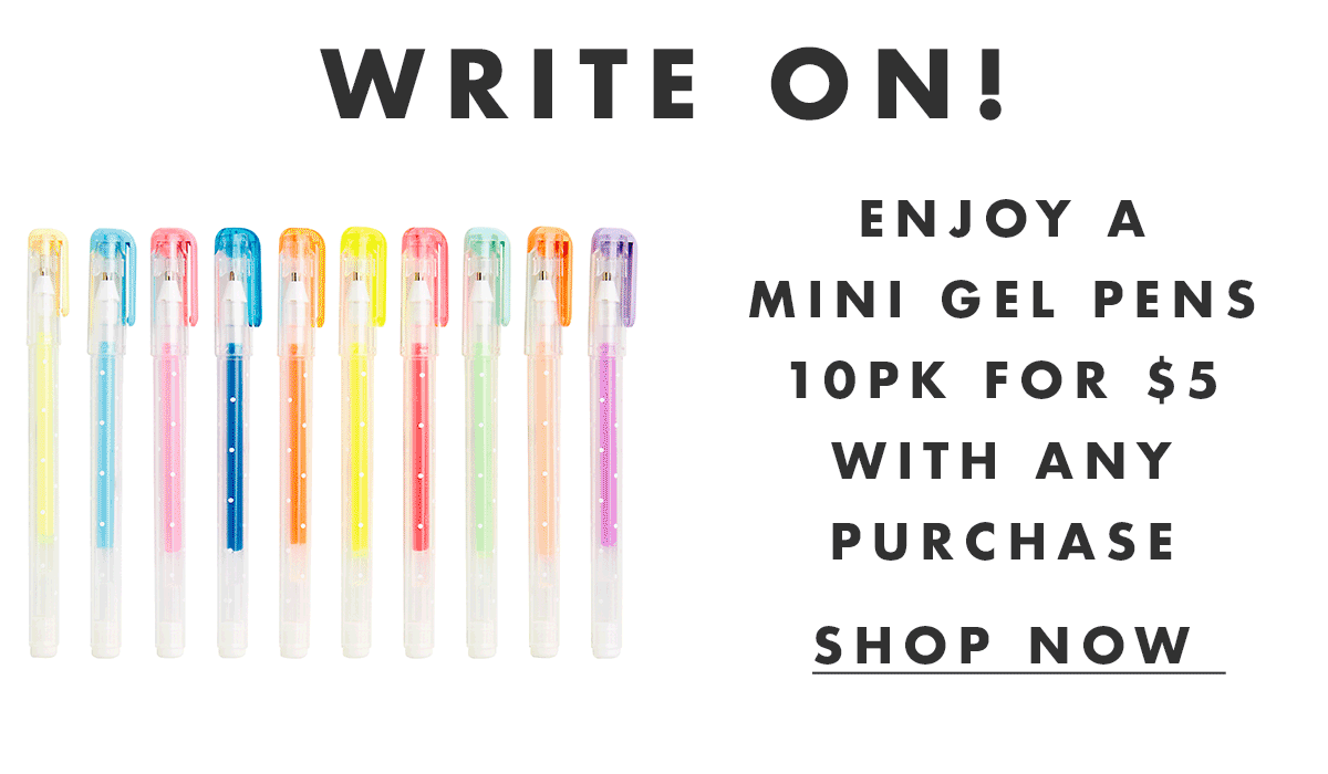 Enjoy a Mini Gel Pens 10PK for $5 with any purchase. Shop now. 