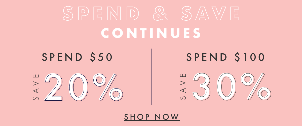 Spend & Save Continues! Shop now. 
