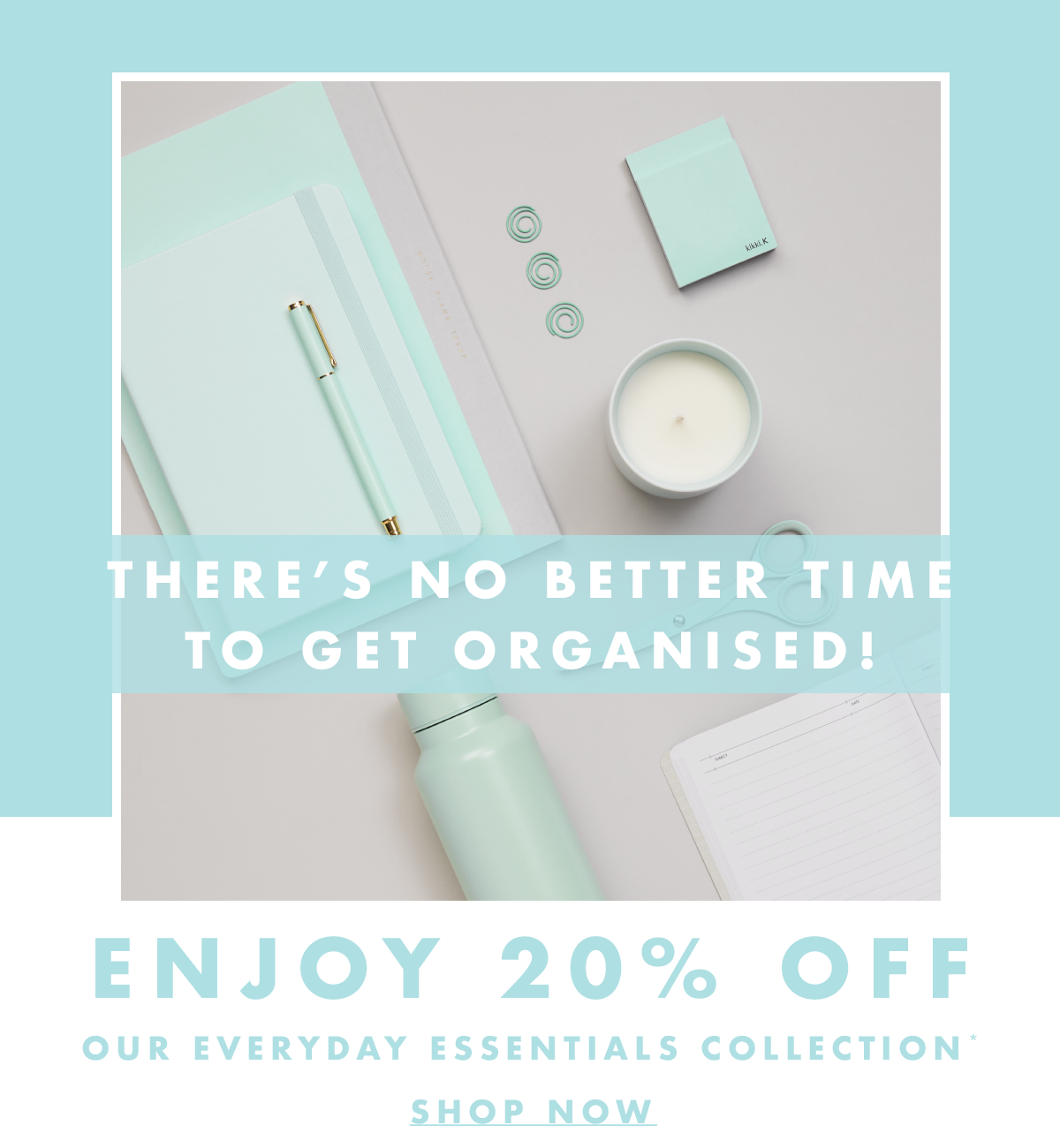 Enjoy 20% off our Everyday Essentials collection*. Shop now. 