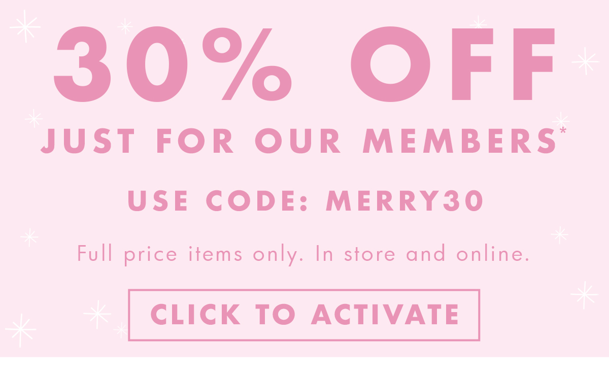 30% off just for our members.* Use promo code MERRY30. Click to activate. 