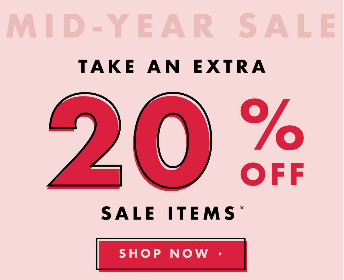 Mid-Year Sale. Take an extra 20% off sale items!* Shop now. 