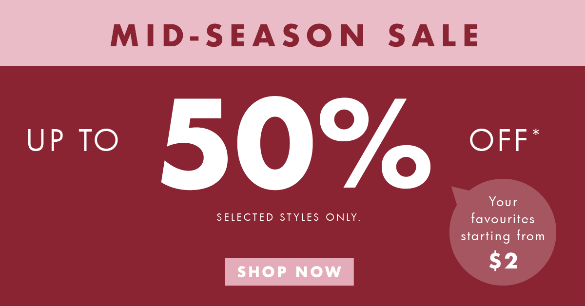 Mid-Season Sale. Up to 50% off selected styles*. Shop now. 