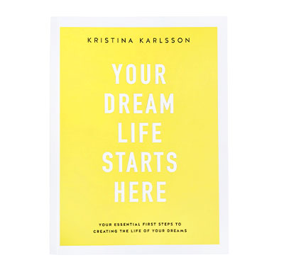 Your Dream Life Starts Here By Kristina Karlsson. Shop now.