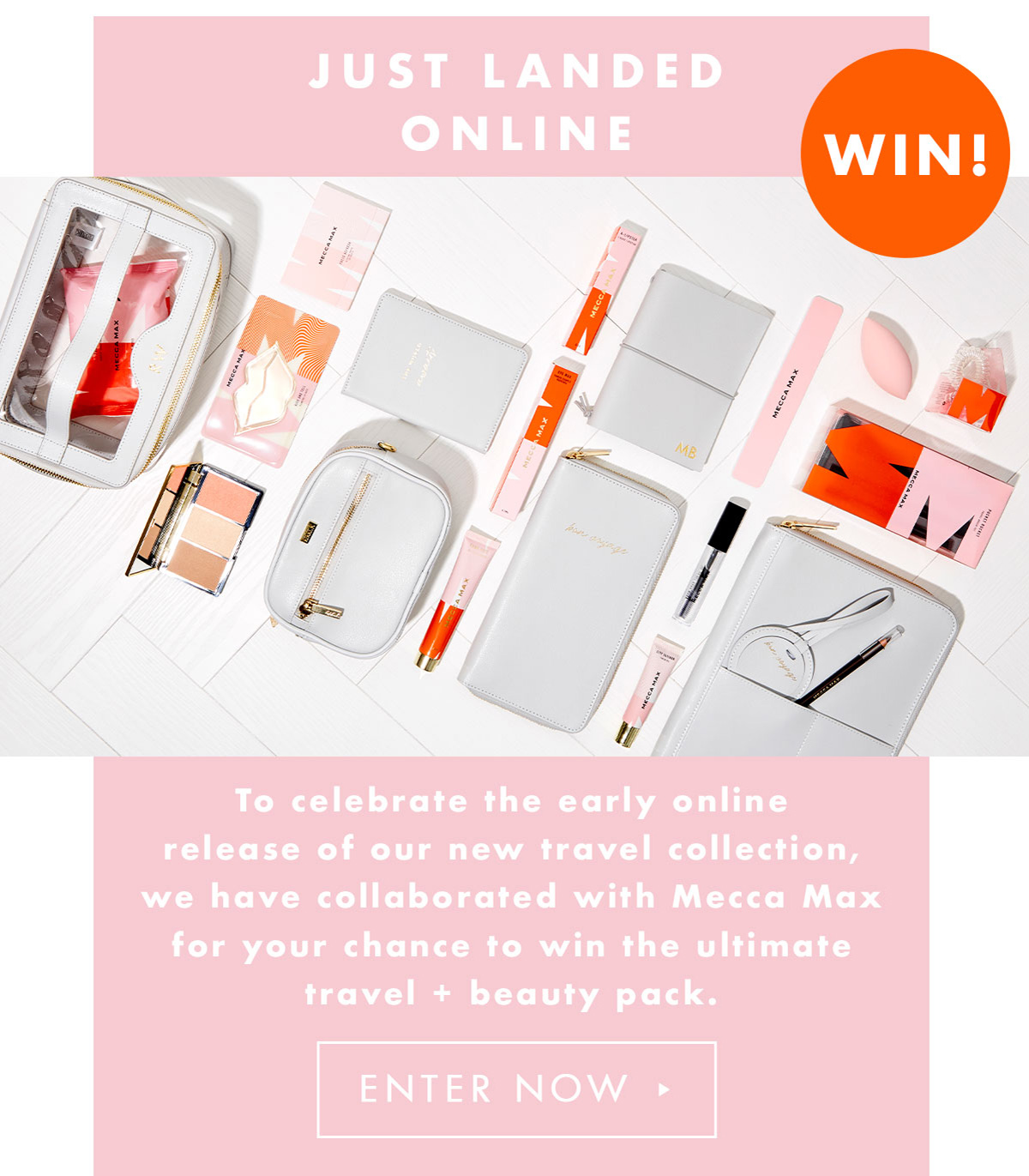 Win! To celebrate the early release of our new Travel Collection we have partnered with Mecca Max for your chance to win the ultimate travel and beauty pack! Enter now. 